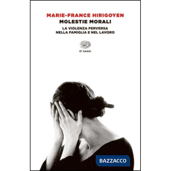 Molestie morali. La violenza perversa nella famiglia e nel lavoro