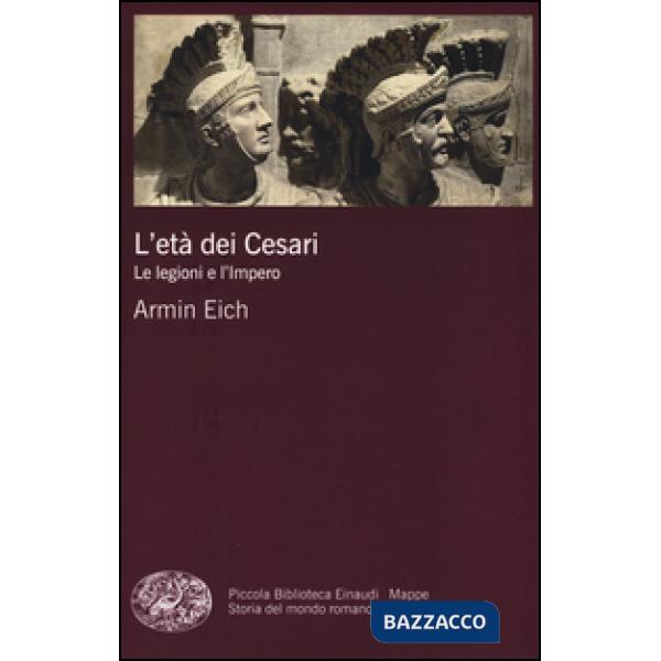 Età dei Cesari. Le legioni e l'impero (L')