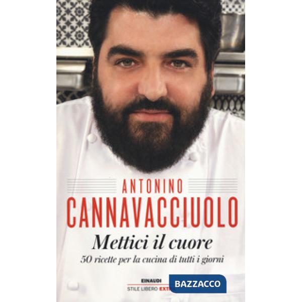 Mettici il cuore. 50 ricette per la cucina di tutti i giorni