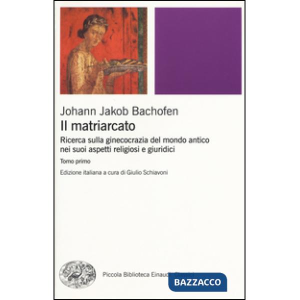 Matriarcato. Ricerca sulla ginecocrazia nel mondo antico nei suoi aspetti religiosi e giuridici (Il)