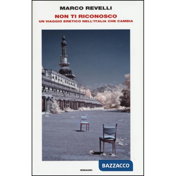 Non ti riconosco. Un viaggio eretico nell'Italia che cambia