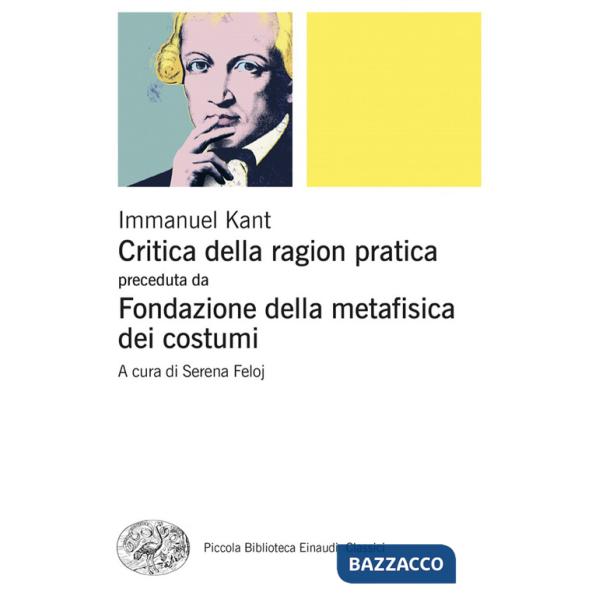 Critica della ragion pratica. Fondazione della metafisica dei costumi