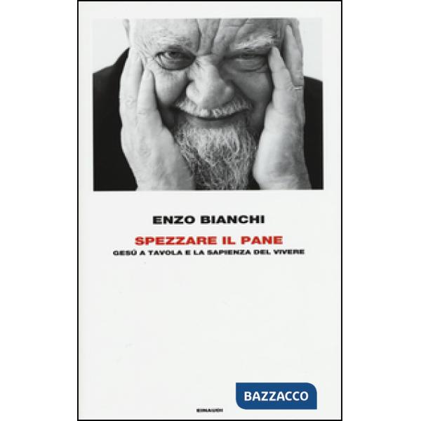 Spezzare il pane. Gesù a tavola e la sapienza del vivere