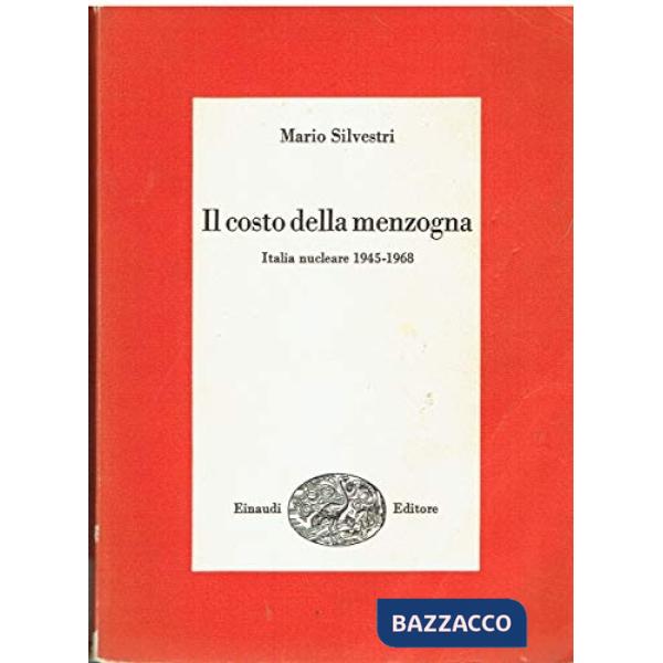Costo della menzogna. Italia nucleare (1945-1968) (Il)