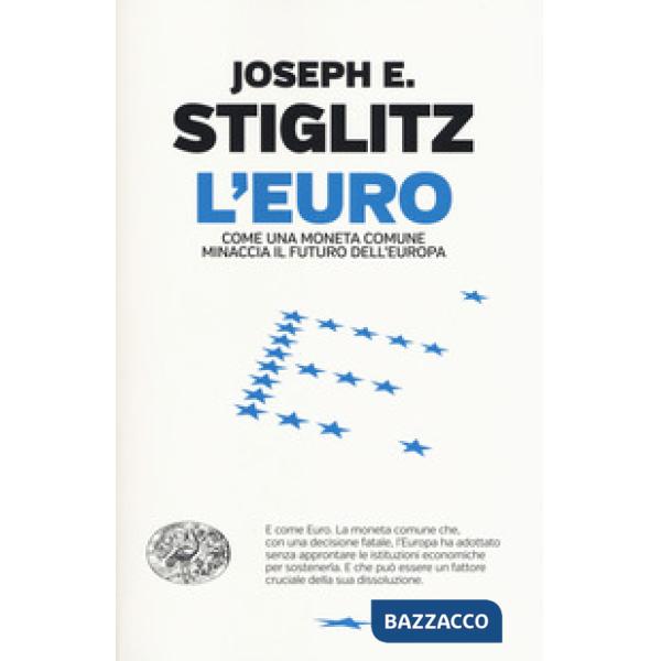 Euro. Come una moneta comune minaccia il futuro dell'Europa (L')