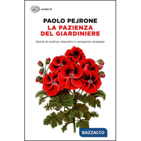 Pazienza del giardiniere. Storie di ordinari disordini e variopinte strategie (La)
