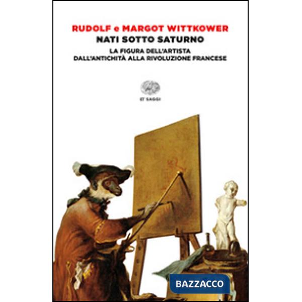 Nati sotto Saturno. La figura dell'artista dall'antichità alla Rivoluzione francese
