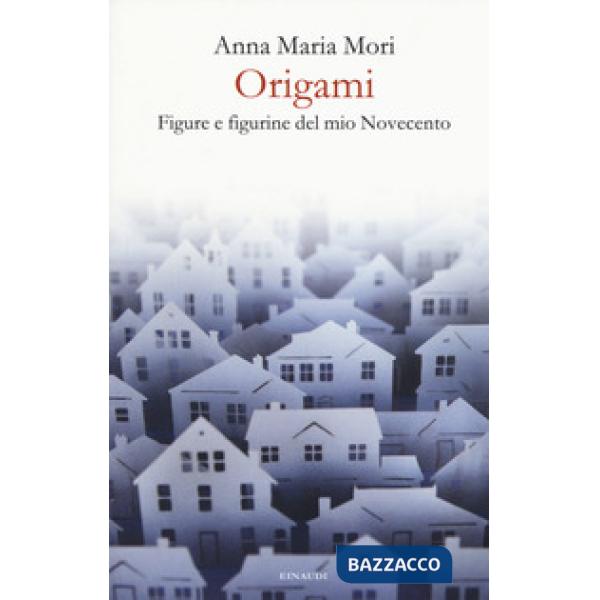 Origami. Figure e figurine del mio Novecento