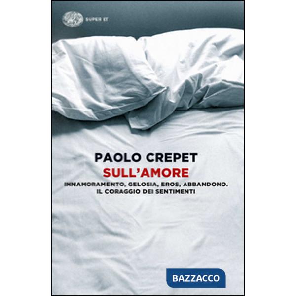 Sull'amore. Innamoramento, gelosia, eros, abbandono. Il coraggio dei sentimenti