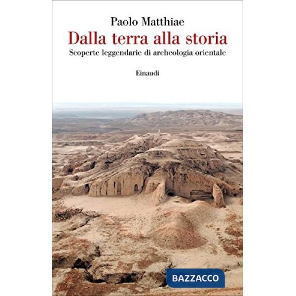 Dalla terra alla storia. Scoperte leggendarie di archeologia orientale