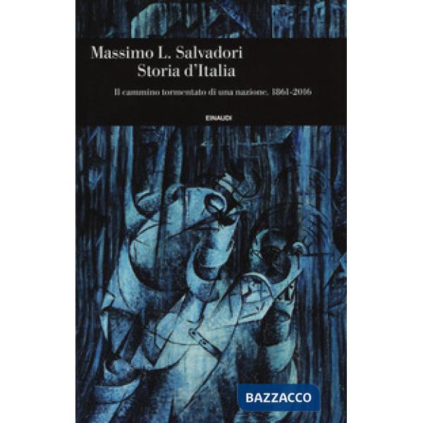 Storia d'Italia. Il cammino tormentato di una nazione 1861-2016