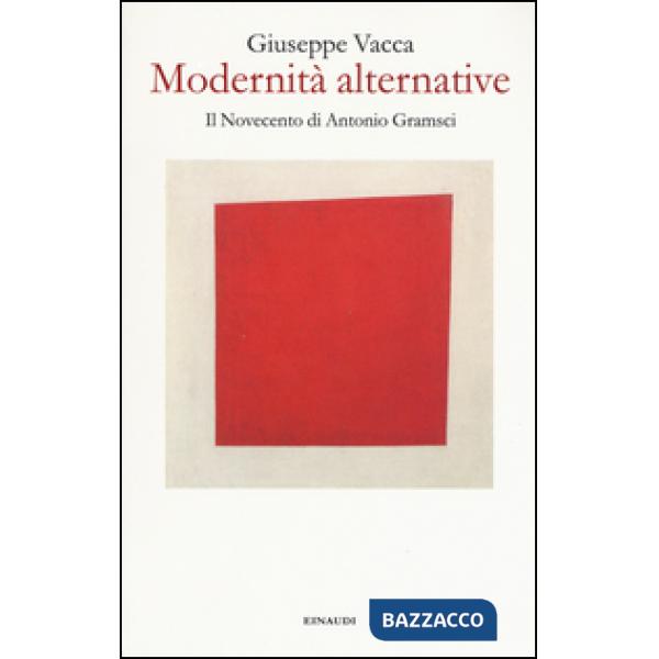 Modernità alternative. Il Novecento di Antonio Gramsci
