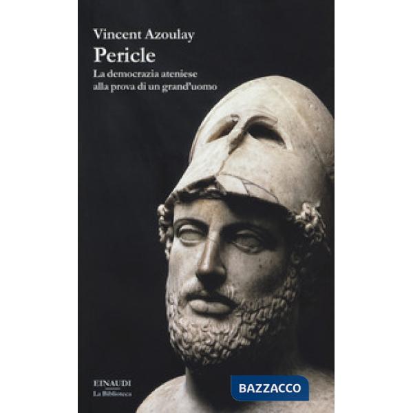 Pericle. La democrazia ateniese alla prova di un grand'uomo