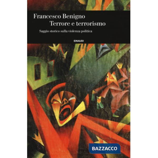 Terrore e terrorismo. Saggio storico sulla violenza politica