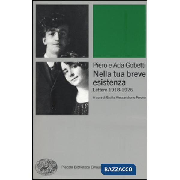 Nella tua breve esistenza. Lettere 1918-1926. Nuova ediz.