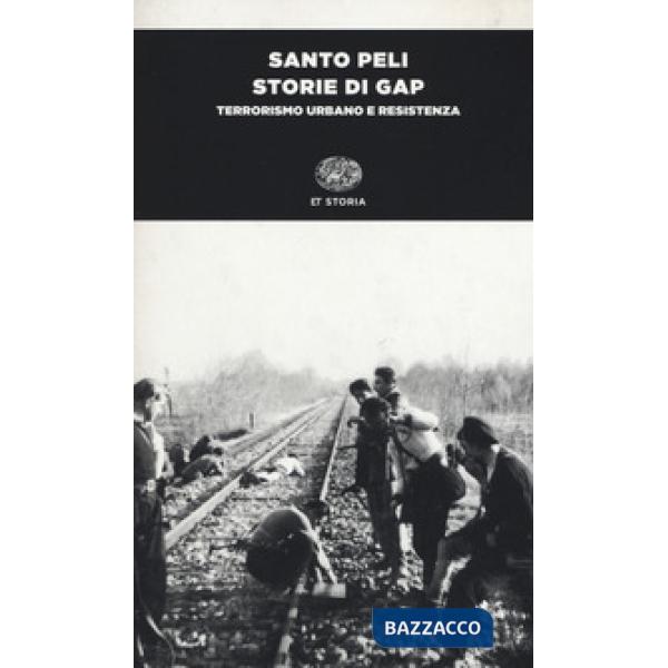 Storie di Gap. Terrorismo urbano e Resistenza
