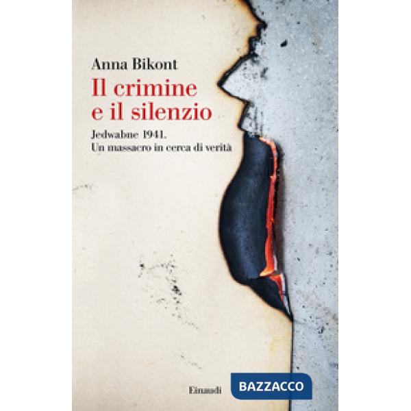Crimine e il silenzio. Jedwabne 1941. Un massacro in cerca di verità (Il)
