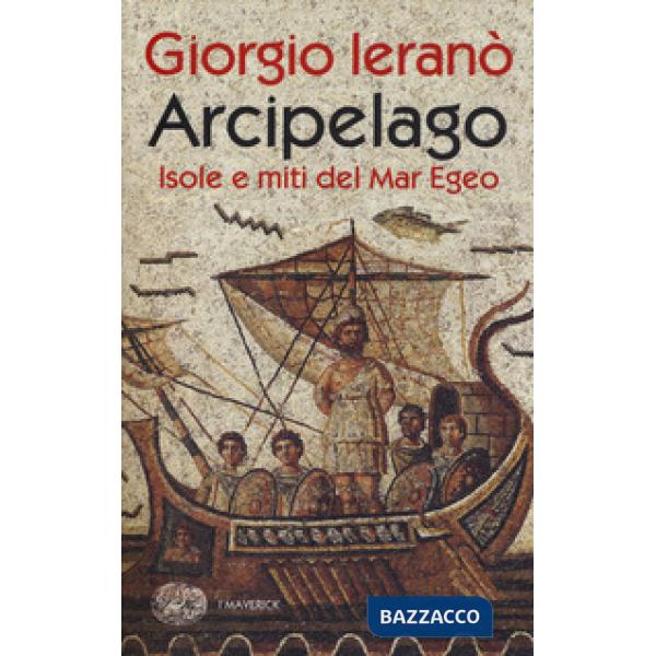 Arcipelago. Isole e miti del Mar Egeo