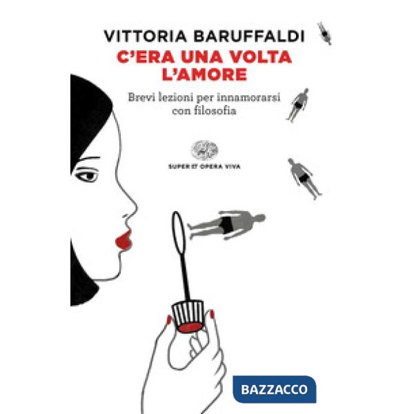 C'era una volta l'amore. Brevi lezioni per innamorarsi con filosofia