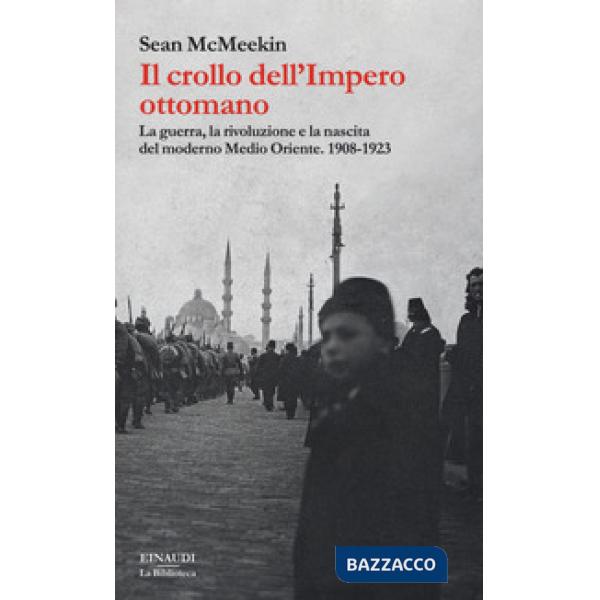 Crollo dell'Impero ottomano. La guerra, la rivoluzione e la nascita del moderno 