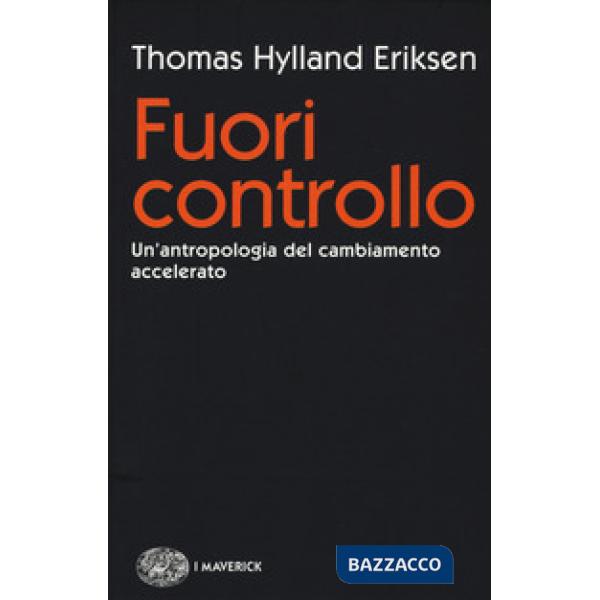 Fuori controllo. Un'antropologia del cambiamento accelerato
