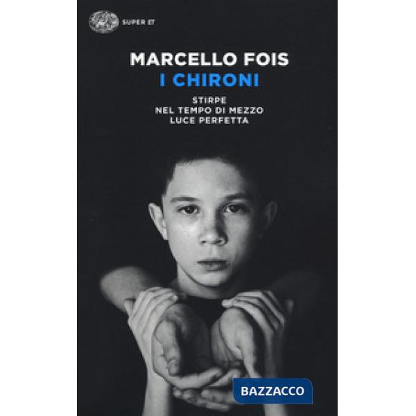 Chironi: Stirpe-Nel tempo di mezzo-Luce perfetta (I)