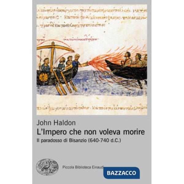 Impero che non voleva morire. Il paradosso di Bisanzio (640-740 d.C.) (L')