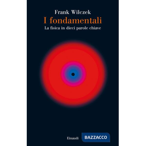 Fondamentali. La fisica in dieci parole chiave (I)