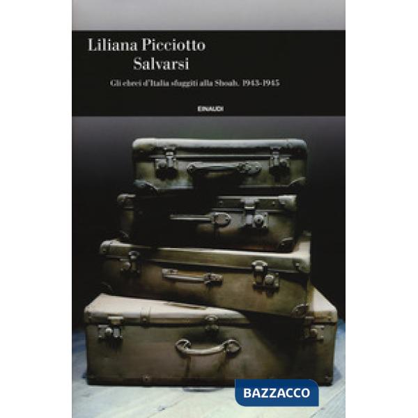 Salvarsi. Gli ebrei d'Italia sfuggiti alla Shoah. 1943-1945