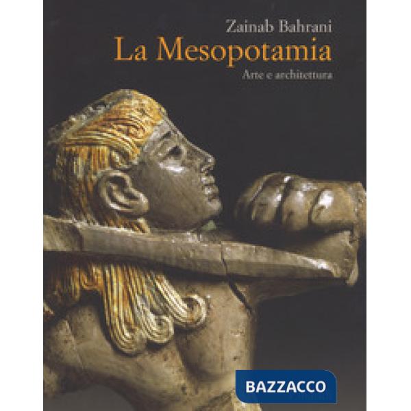 Mesopotamia. Arte e architettura. Ediz. a colori (La)