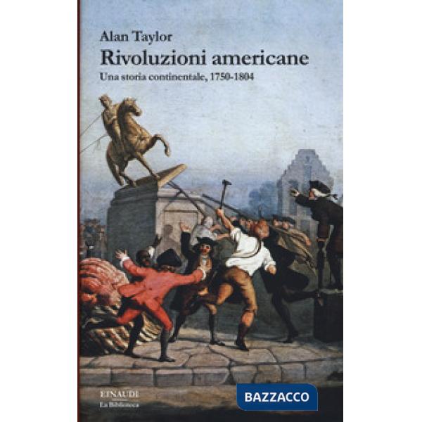 Rivoluzioni americane. Una storia continentale, 1750-1804