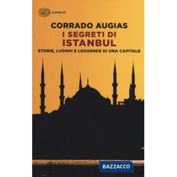 Segreti di Istanbul. Storie, luoghi e leggende di una capitale (I)