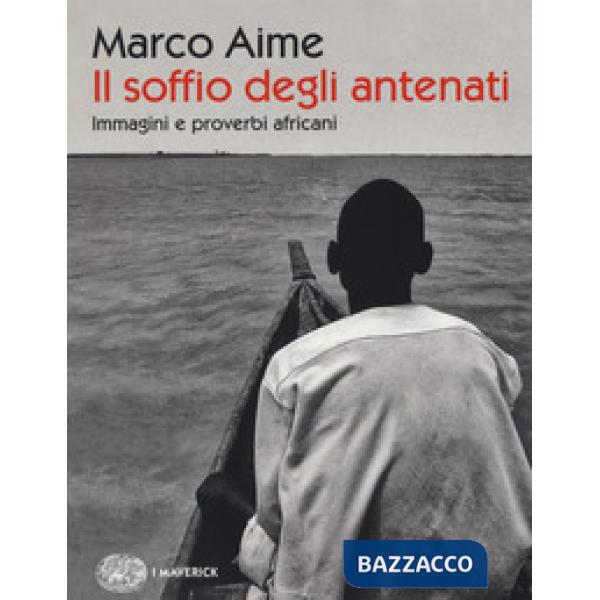 Soffio degli antenati. Immagini e proverbi africani. Ediz. illustrata (Il)