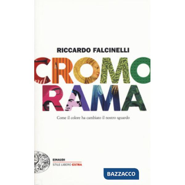 Cromorama. Come il colore ha cambiato il nostro sguardo. Ediz. a colori