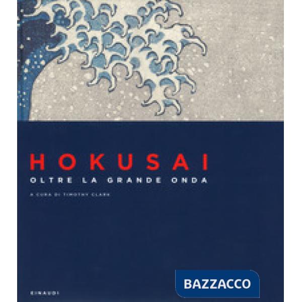 Hokusai. Oltre la grande onda. Ediz. a colori