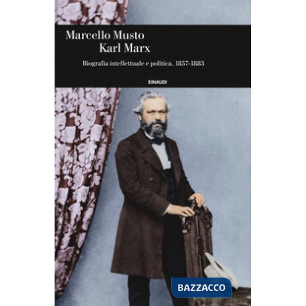 Karl Marx. Biografia intellettuale e politica (1857-1883)
