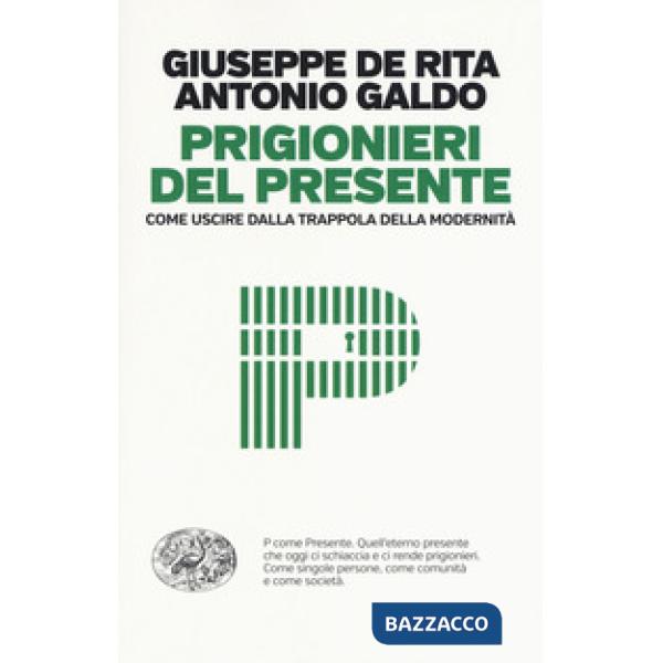 Prigionieri del presente. Come uscire dalla trappola della modernità