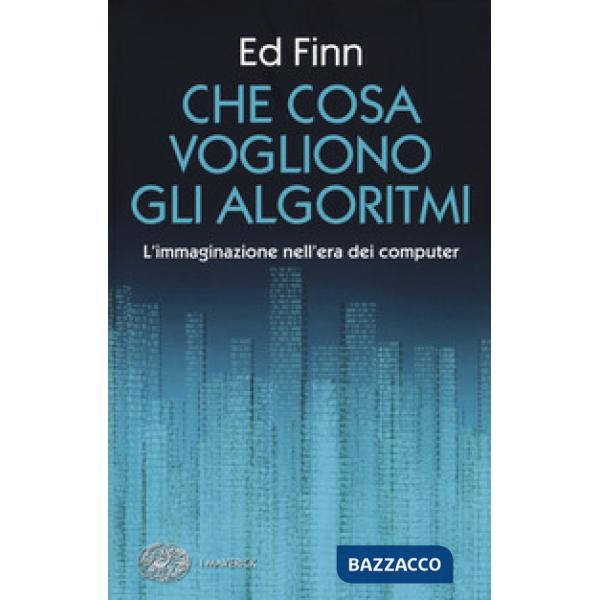 Che cosa vogliono gli algoritmi? L'immaginazione nell'era dei computer