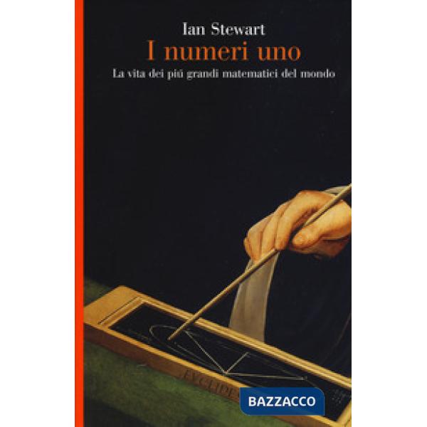 Numeri uno. La vita dei più grandi matematici del mondo (I)