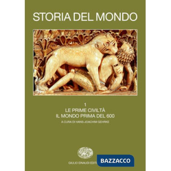 Storia del mondo. Vol. 1: Le prime civiltà. Il mondo prima del 600