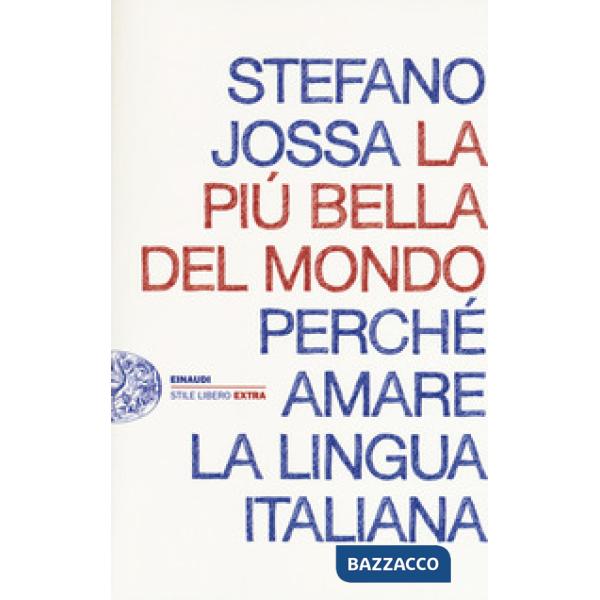 Più bella del mondo. Perché amare la lingua italiana (La)
