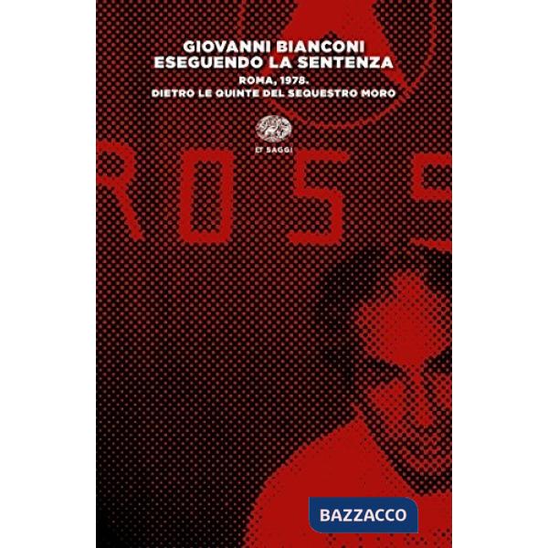 Eseguendo la sentenza. Roma, 1978. Dietro le quinte del sequestro Moro