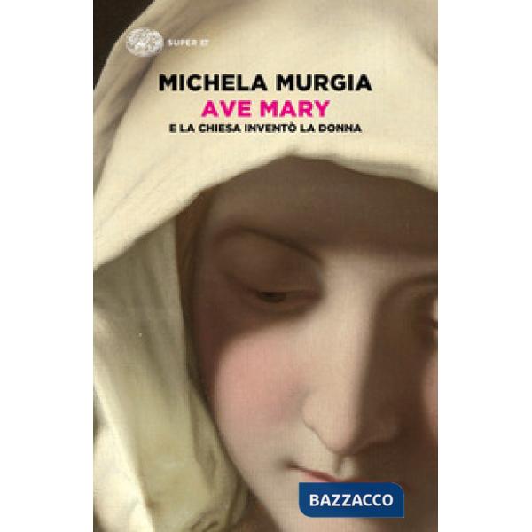 Ave Mary. E la chiesa inventò la donna