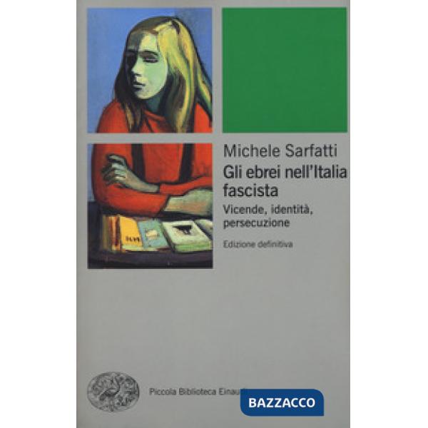 Ebrei nell'Italia fascista. Vicende, identità, persecuzione. Nuova ediz. (Gli)