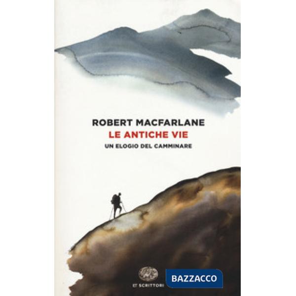 Antiche vie. Un elogio del camminare (Le)