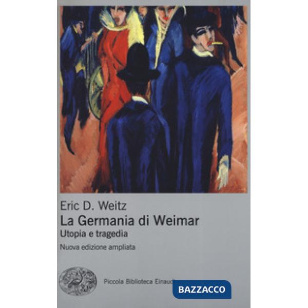 Germania di Weimar. Utopia e tragedia. Nuova ediz. (La)