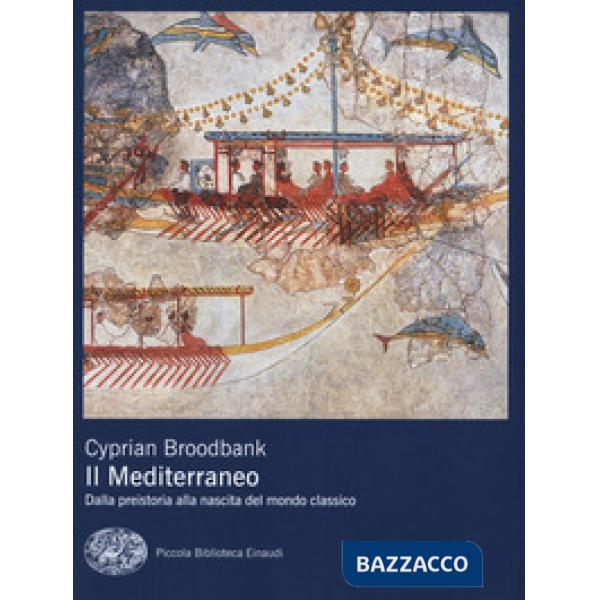 Mediterraneo. Dalla preistoria alla nascita del mondo classico (Il)