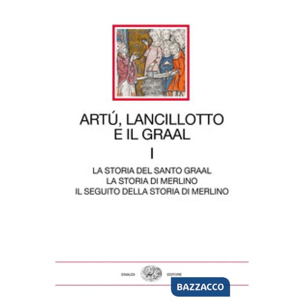 Artù, Lancillotto e il Graal. Vol. 1: La storia del Santo Graal. La storia di Merlino. Il seguito della storia di Merlino