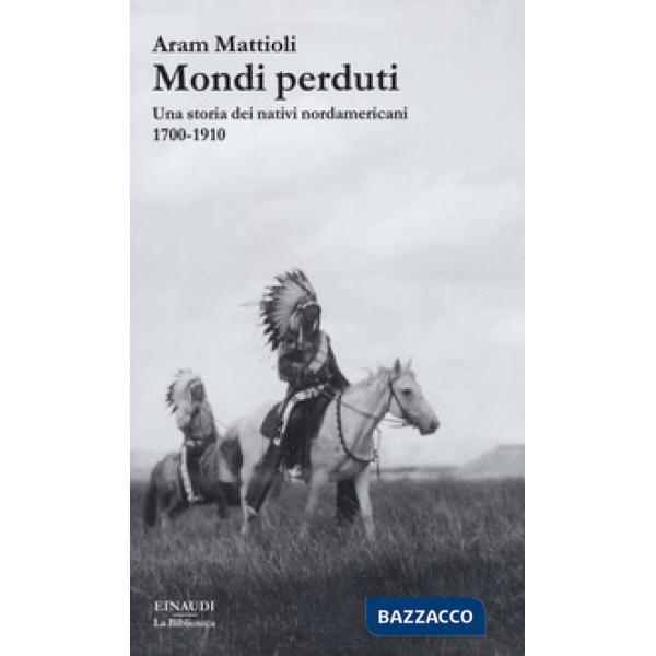 Mondi perduti. Una storia dei nativi nordamericani, 1700-1910