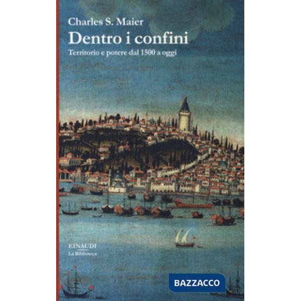 Dentro i confini. Territorio e potere dal 1500 a oggi
